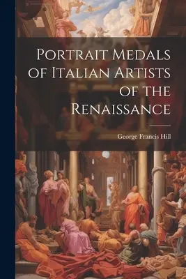 Portrétne medaily talianskych umelcov renesancie - Portrait Medals of Italian Artists of the Renaissance