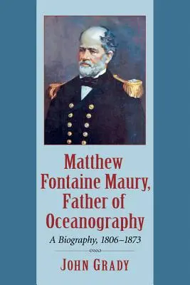 Matthew Fontaine Maury, otec oceánografie: Maury, životopis, 1806-1873 - Matthew Fontaine Maury, Father of Oceanography: A Biography, 1806-1873