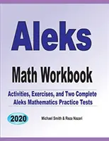 ALEKS Math Workbook: Cvičenia, aktivity a dva plnohodnotné cvičné testy ALEKS z matematiky. - ALEKS Math Workbook: Exercises, Activities, and Two Full-Length ALEKS Math Practice Tests