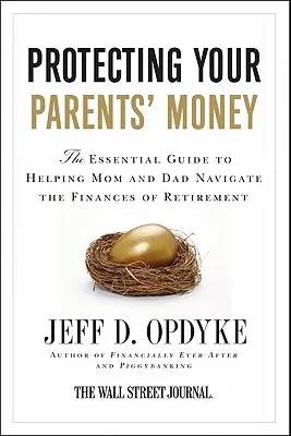Chráňte peniaze svojich rodičov: Základná príručka, ako pomôcť mame a otcovi orientovať sa vo financiách na dôchodku - Protecting Your Parents' Money: The Essential Guide to Helping Mom and Dad Navigate the Finances of Retirement