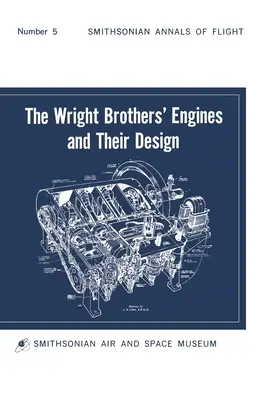 Motory bratov Wrightovcov a ich konštrukcia (Smithsonian Institution Annals of Flight Series) - The Wright Brothers' Engines and Their Design (Smithsonian Institution Annals of Flight Series)