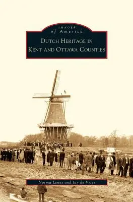 Holandské dedičstvo v okresoch Kent a Ottawa - Dutch Heritage in Kent and Ottawa Counties
