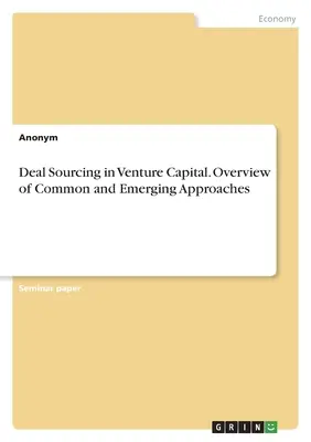 Deal Sourcing in Venture Capital. Prehľad bežných a nových prístupov - Deal Sourcing in Venture Capital. Overview of Common and Emerging Approaches