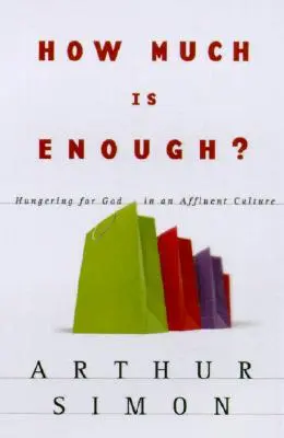 Koľko stačí? Hlad po Bohu v bohatej kultúre - How Much Is Enough?: Hungering for God in an Affluent Culture