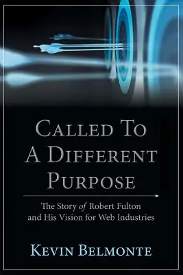 Povolaní k inému cieľu: Príbeh Roberta Fultona a jeho vízie pre webový priemysel - Called to a Different Purpose: The Story of Robert Fulton and His Vision for Web Industries