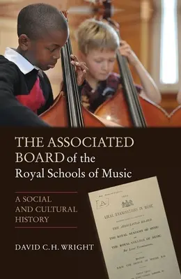 The Associated Board of the Royal Schools of Music: Sociálne a kultúrne dejiny - The Associated Board of the Royal Schools of Music: A Social and Cultural History