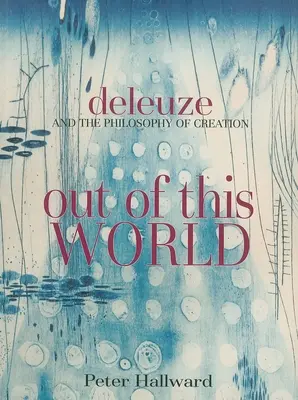 Z tohto sveta: Deleuze a filozofia stvorenia - Out of This World: Deleuze and the Philosophy of Creation
