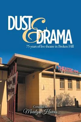 Dust & Drama: 75 rokov živého divadla v Broken Hill - Dust & Drama: 75 Years of Live Theatre in Broken Hill