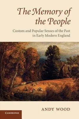 Pamäť ľudu: Zvyky a ľudové vnímanie minulosti v ranom novoveku v Anglicku - The Memory of the People: Custom and Popular Senses of the Past in Early Modern England