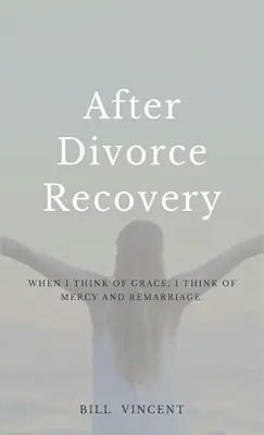 Zotavenie po rozvode: Keď myslím na milosť, myslím na milosrdenstvo a opätovné manželstvo - After Divorce Recovery: When I Think of Grace, I Think of Mercy and Remarriage