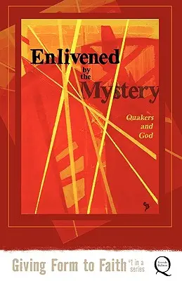 Oživené tajomstvom: Quakers and God (Kvakeri a Boh) - Enlivened by the Mystery: Quakers and God