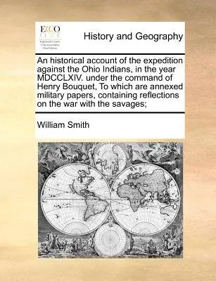 Historický opis výpravy proti indiánom v Ohiu v roku MDCCLXIV. Pod velením Henryho Bouqueta, ku ktorej sú pripojené vojenské - An Historical Account of the Expedition Against the Ohio Indians, in the Year MDCCLXIV. Under the Command of Henry Bouquet, to Which Are Annexed Milit