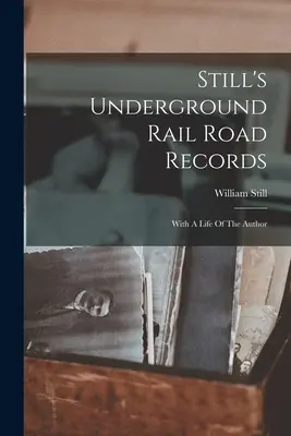 Stillove záznamy o podzemnej železnici: So životom autora - Still's Underground Rail Road Records: With A Life Of The Author