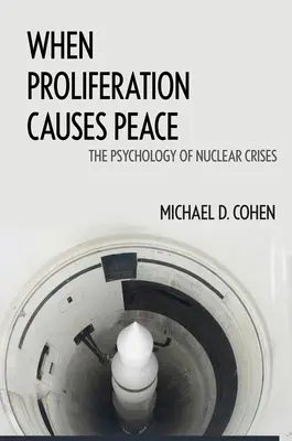 Keď šírenie zbraní spôsobí mier: Psychológia jadrových kríz - When Proliferation Causes Peace: The Psychology of Nuclear Crises