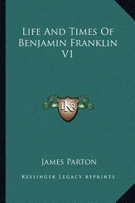 Život a doba Benjamina Franklina V1 - Life And Times Of Benjamin Franklin V1