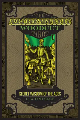 Alchymistický drevený tarot: Tajná múdrosť vekov - The Alchemystic Woodcut Tarot: Secret Wisdom of the Ages