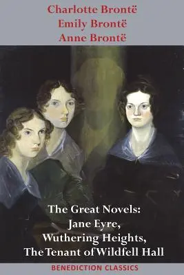 Charlotte Brontová, Emily Brontová a Anne Brontová: Brontë Brontëová, Brontë Brontëová, Brontë Brontëová: Veľké romány: Jane Eyrová, Větrná hora a Nájomník z Wildfell Hall - Charlotte Bront, Emily Bront and Anne Bront: The Great Novels: Jane Eyre, Wuthering Heights, and The Tenant of Wildfell Hall