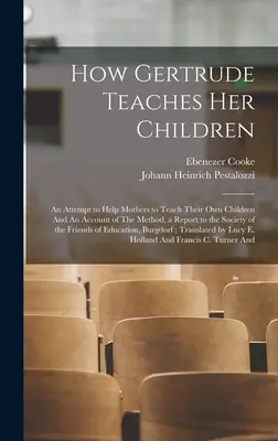 Ako Gertrúda učí svoje deti: Pokus o pomoc matkám pri vyučovaní ich vlastných detí a opis metódy, správa pre Spoločnosť - How Gertrude Teaches her Children: An Attempt to Help Mothers to Teach Their own Children And An Account of The Method, a Report to the Society of the
