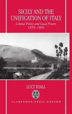 Sicília a zjednotenie Talianska: Liberálna politika a miestna moc 1859-1866 - Sicily and the Unification of Italy: Liberal Policy and Local Power 1859-1866
