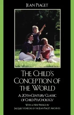 Detská predstava o svete: Klasika detskej psychológie 20. storočia - The Child's Conception of the World: A 20th-Century Classic of Child Psychology