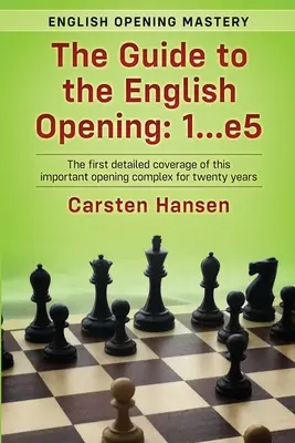 Sprievodca anglickým otvorením: 1...e5: Prvé podrobné spracovanie tohto dôležitého komplexu otvorení za posledných dvadsať rokov - The Guide to the English Opening: 1...e5: The first detailed coverage of this important opening complex for twenty years
