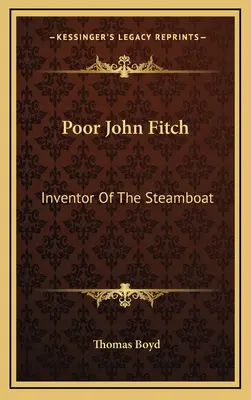 Chudák John Fitch: Vynálezca parníka - Poor John Fitch: Inventor Of The Steamboat