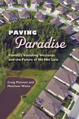 Dláždenie raja: Florida: miznúce mokrade a zlyhanie princípu nulovej čistej straty - Paving Paradise: Florida's Vanishing Wetlands and the Failure of No Net Loss