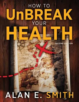 Ako odbremeniť svoje zdravie: Ako sa zbaviť zdravotných ťažkostí: Vaša mapa sveta doplnkových a alternatívnych terapií, 2. vydanie - How to UnBreak Your Health: Your Map to the World of Complementary and Alternative Therapies, 2nd Edition