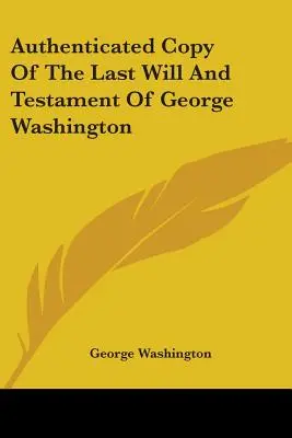 Overená kópia poslednej vôle a testamentu Georgea Washingtona - Authenticated Copy Of The Last Will And Testament Of George Washington
