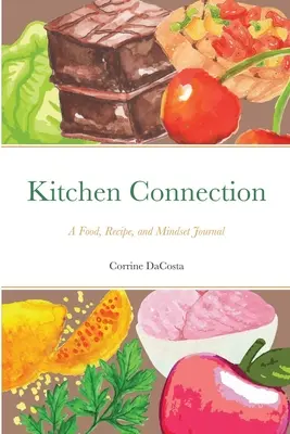 Kuchynské spojenie: Denník o jedle, receptoch a spôsobe myslenia - Kitchen Connection: A Food, Recipe, and Mindset Journal