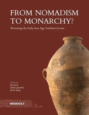 Od nomádstva k monarchii?: prehodnotenie južnej Levanty v mladšej dobe železnej - From Nomadism to Monarchy?: Revisiting the Early Iron Age Southern Levant