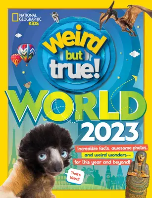 Divný, ale pravdivý svet: Neuveriteľné fakty, úžasné fotografie a podivné zázraky - na tento rok a na ďalšie roky! - Weird But True World: Incredible Facts, Awesome Photos, and Weird Wonders--For This Year and Beyond!