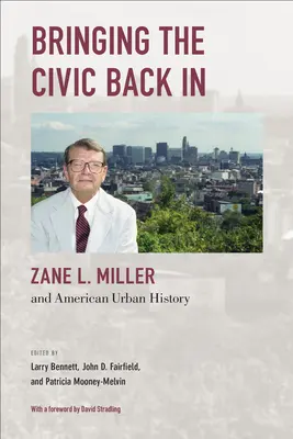 Prinášame späť občianske: Zane L. Miller a americké mestské dejiny - Bringing the Civic Back in: Zane L. Miller and American Urban History