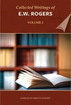 Zborník spisov E. W. Rogersa - 2. zväzok - Collected Writings of E W Rogers - Volume 2