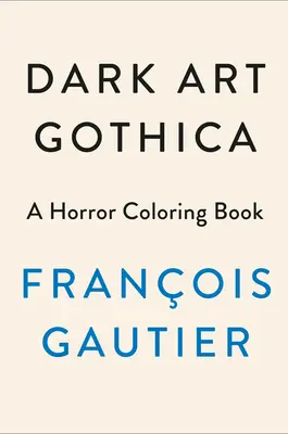 Dark Art Gothica: Hororové maľovanky - Dark Art Gothica: A Horror Coloring Book