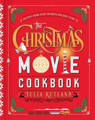 Vianočná filmová kuchárka: Kuchárska kniha: Recepty z obľúbených sviatočných filmov - The Christmas Movie Cookbook: Recipes from Your Favorite Holiday Films