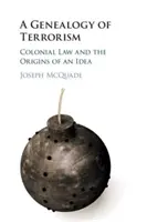 Genealógia terorizmu: Koloniálne právo a pôvod myšlienky - A Genealogy of Terrorism: Colonial Law and the Origins of an Idea