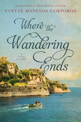 Kde sa končí putovanie: Román z Korfu - Where the Wandering Ends: A Novel of Corfu