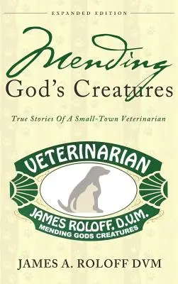 Napravovanie Božích stvorení: Vydanie: Pravdivé príbehy malomestského veterinárneho lekára - Mending God's Creatures: True Stories Of A Small-Town Veterinarian