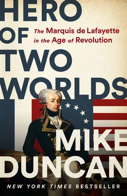 Hrdina dvoch svetov: markíz de Lafayette v období revolúcie - Hero of Two Worlds: The Marquis de Lafayette in the Age of Revolution