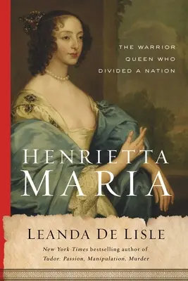 Henrietta Mária: kráľovná bojovníčka, ktorá rozdelila národ - Henrietta Maria: The Warrior Queen Who Divided a Nation