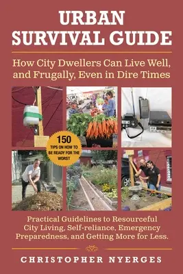 Sprievodca prežitím v meste: Ako môžu obyvatelia mesta žiť dobre a úsporne aj v ťažkých časoch - Urban Survival Guide: How City Dwellers Can Live Well, and Frugally, Even in Dire Times