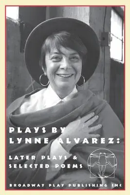 Hry Lynne Alvarezovej: Neskoršie hry a vybrané básne - Plays by Lynne Alvarez: Later Plays & Selected Poems