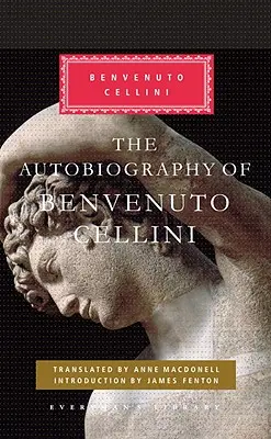 Autobiografia Benvenuta Celliniho: Úvod Jamesa Fentona - The Autobiography of Benvenuto Cellini: Introduction by James Fenton