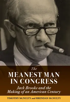 Najzlejší muž v Kongrese: Jack Brooks a tvorba amerického storočia - The Meanest Man in Congress: Jack Brooks and the Making of an American Century