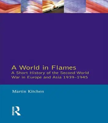 Svet v plameňoch: Krátke dejiny druhej svetovej vojny v Európe a Ázii 1939-1945 - A World in Flames: A Short History of the Second World War in Europe and Asia 1939-1945