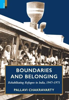 Hranice a príslušnosť: Rehabilitácia utečencov v Indii v rokoch 1947 - 1971 - Boundaries and Belonging: Rehabilitating Refugees in India, 1947-1971