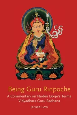 Byť Guru Rinpočhem: Odhalenie veľkého zavŕšenia - Being Guru Rinpoche: Revealing the great completion