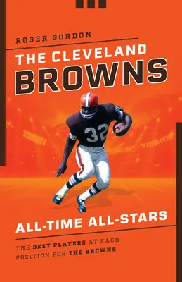 Hviezdy všetkých čias Cleveland Browns: Najlepší hráči na jednotlivých pozíciách v tíme Browns - The Cleveland Browns All-Time All-Stars: The Best Players at Each Position for the Browns