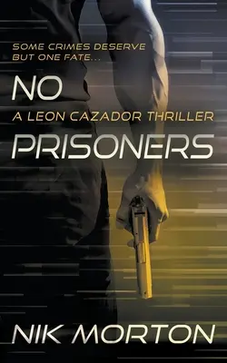 Žiadni väzni: Thriller Leona Cazadora - No Prisoners: A Leon Cazador Thriller